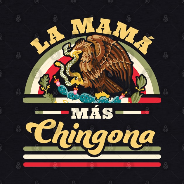 La Mama Mas Chingona by OrangeMonkeyArt